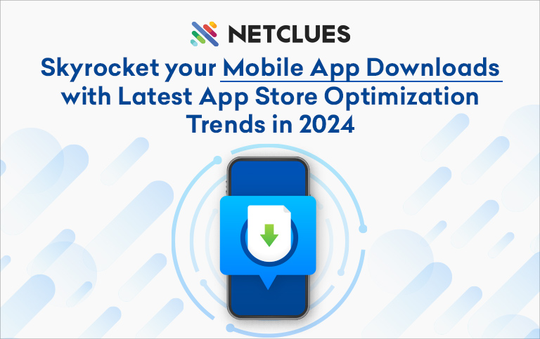 Skyrocket your Mobile App Downloads with App Store Optimization Trends 2024